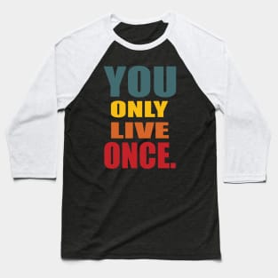 YOU ONLY LIVE ONCE Baseball T-Shirt